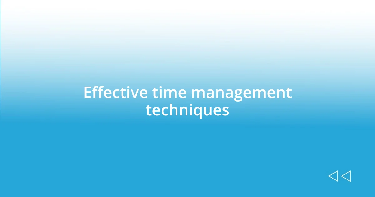 Effective time management techniques