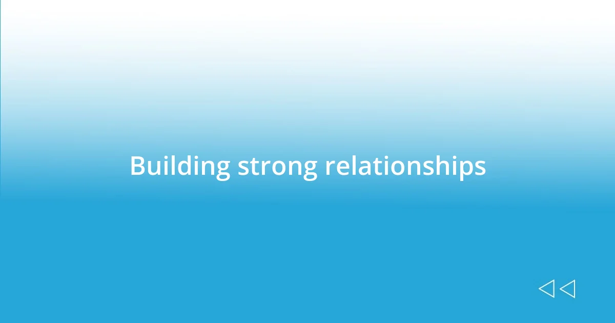 Building strong relationships