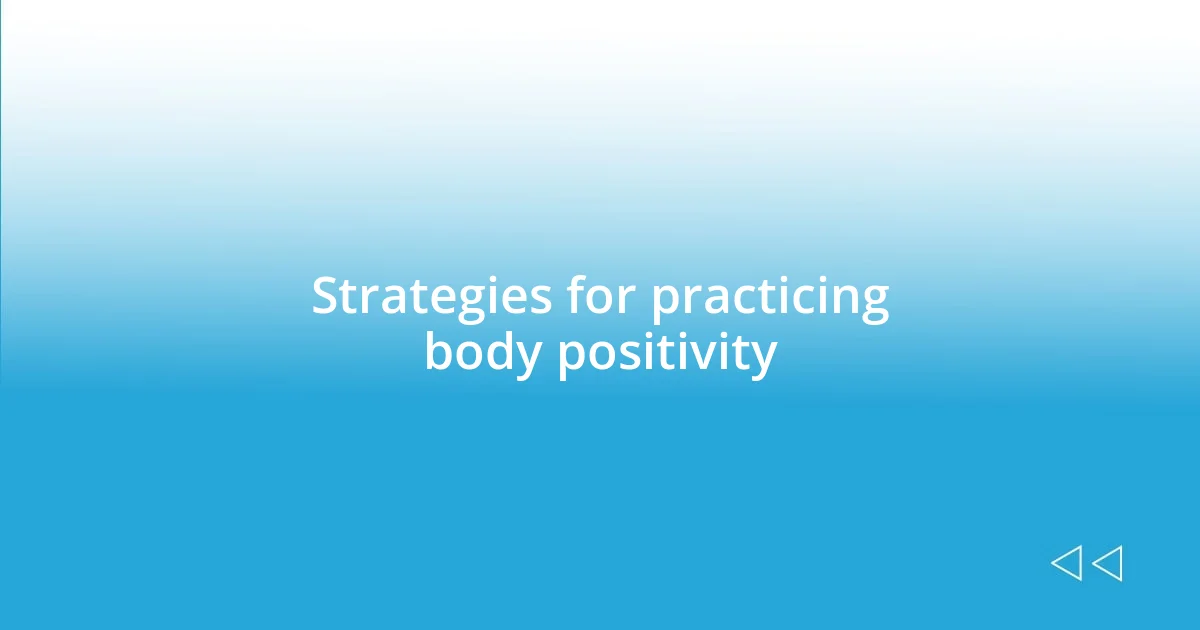 Strategies for practicing body positivity