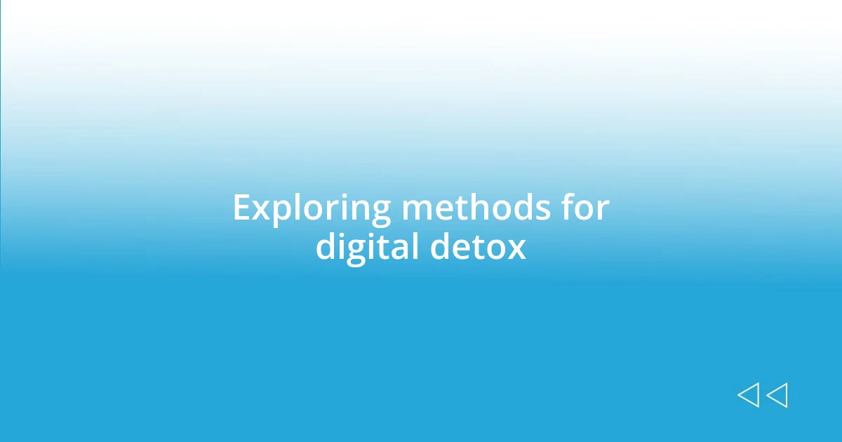 Exploring methods for digital detox