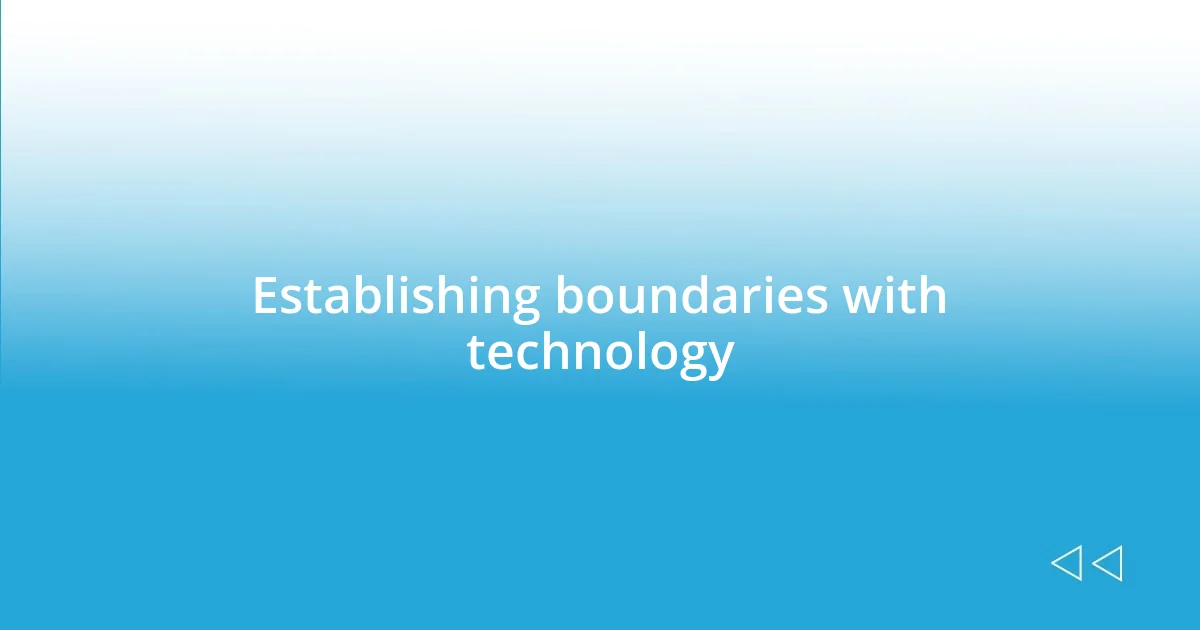 Establishing boundaries with technology