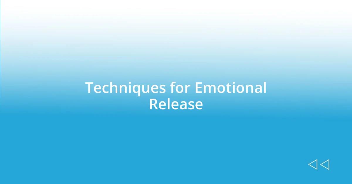 Techniques for Emotional Release