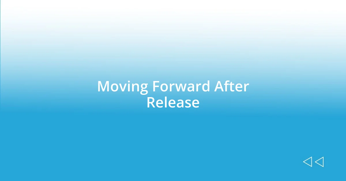 Moving Forward After Release