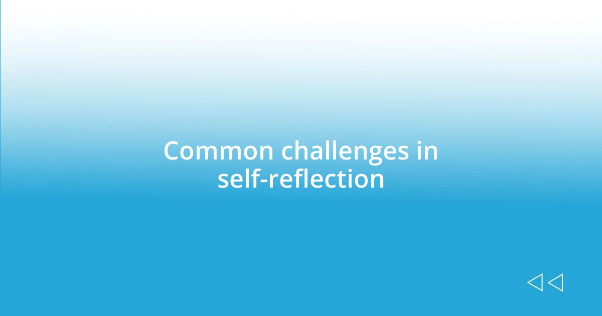 Common challenges in self-reflection