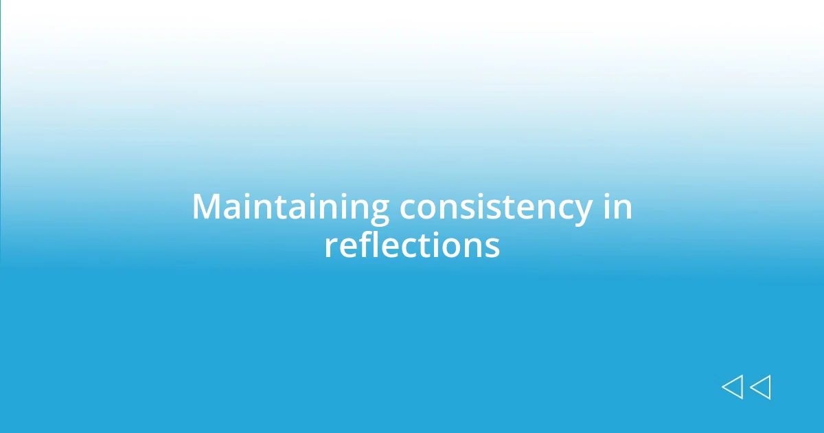 Maintaining consistency in reflections