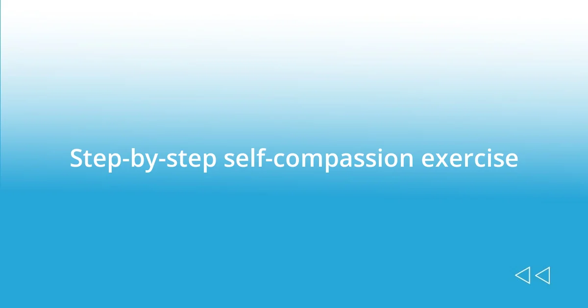 Step-by-step self-compassion exercise