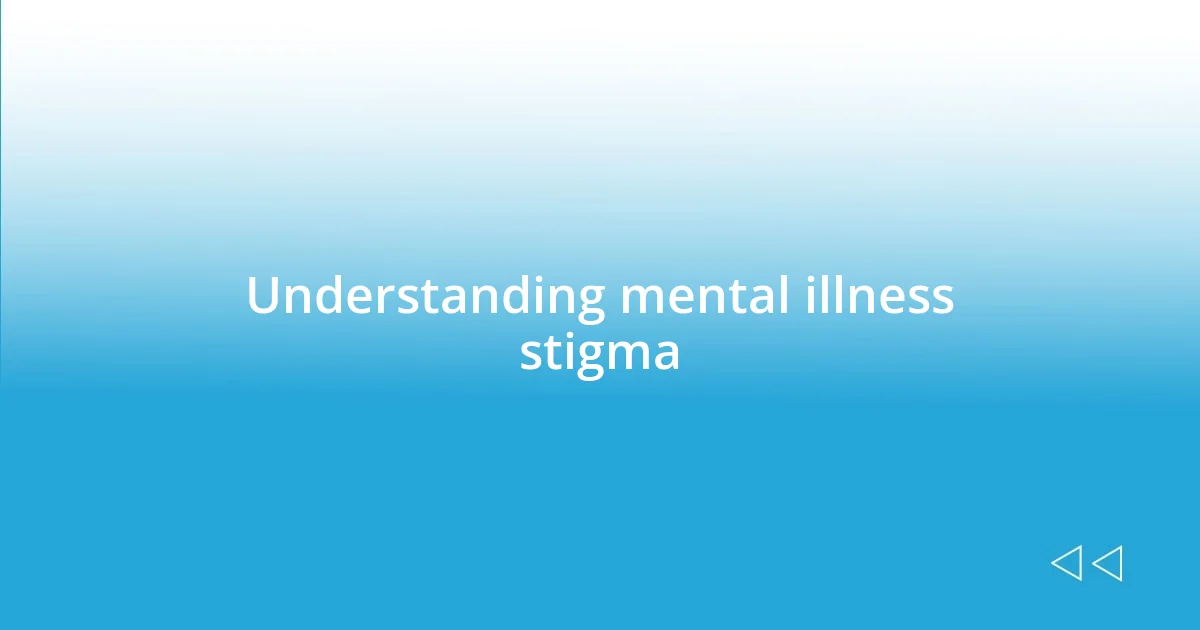 Understanding mental illness stigma