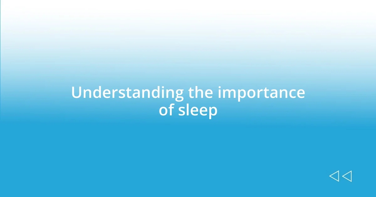 Understanding the importance of sleep