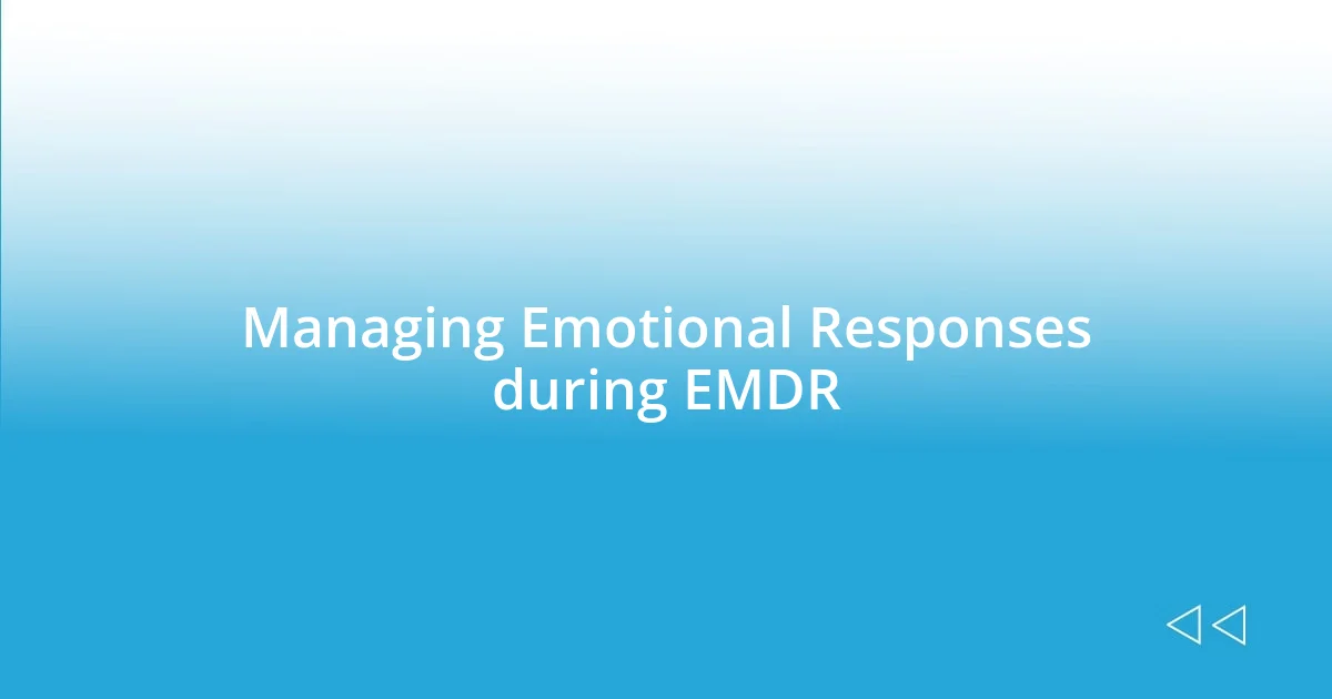 Managing Emotional Responses during EMDR