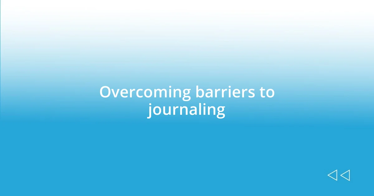 Overcoming barriers to journaling