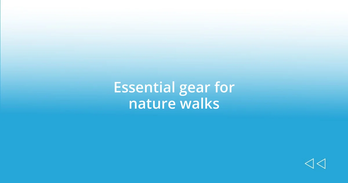 Essential gear for nature walks