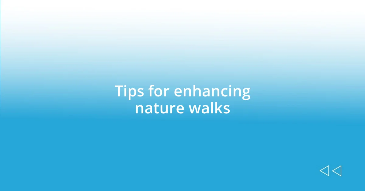 Tips for enhancing nature walks