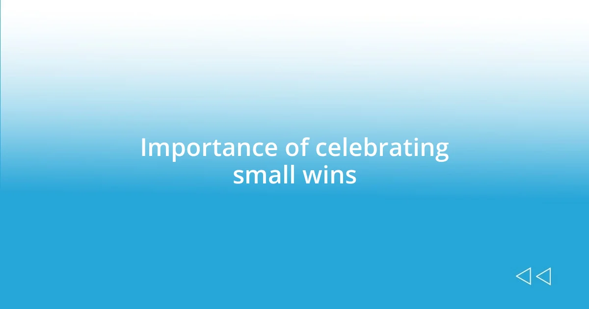 Importance of celebrating small wins