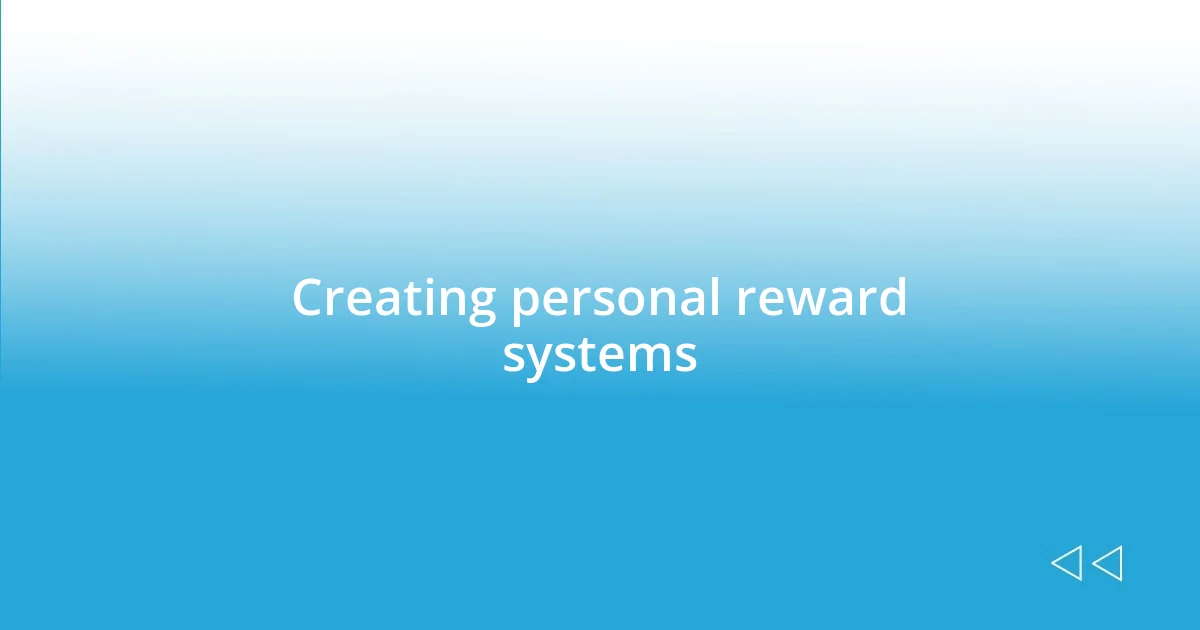 Creating personal reward systems