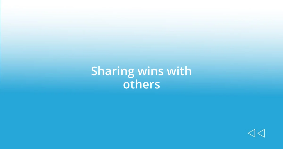 Sharing wins with others