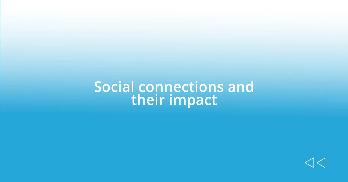 Social connections and their impact