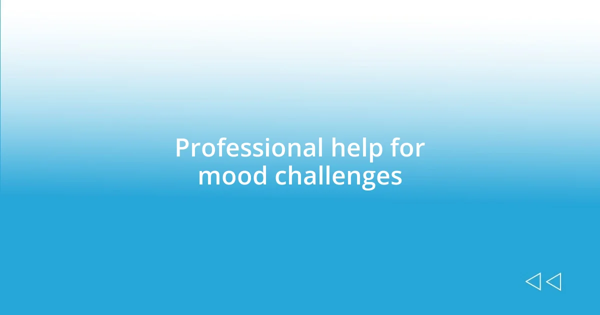 Professional help for mood challenges