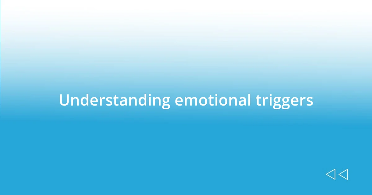 Understanding emotional triggers