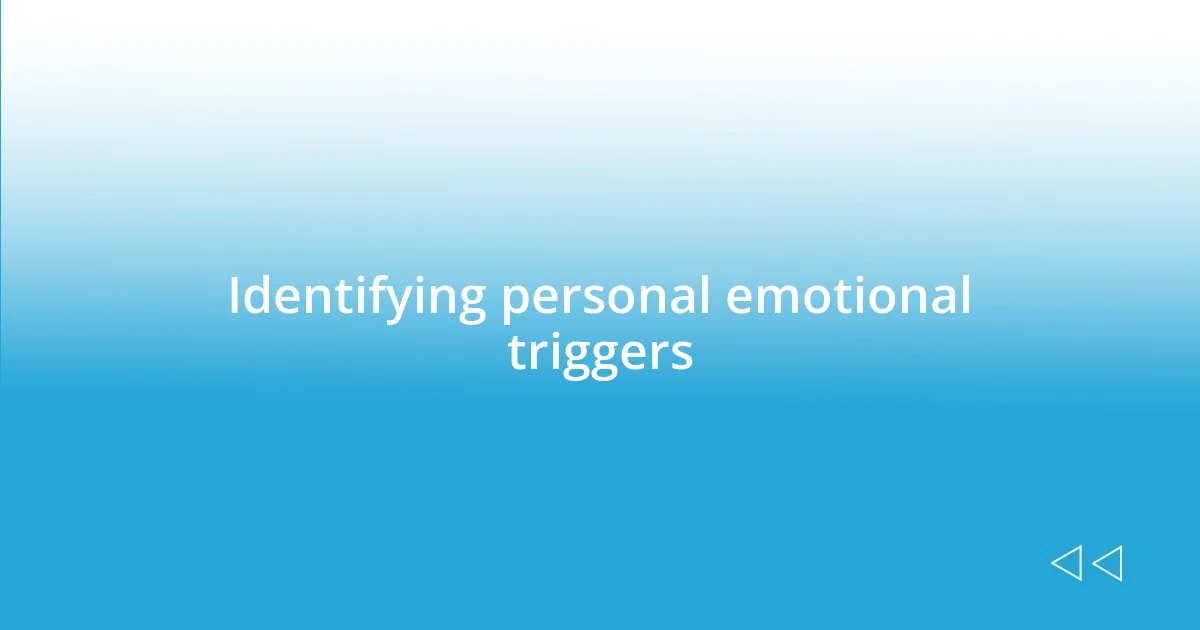 Identifying personal emotional triggers