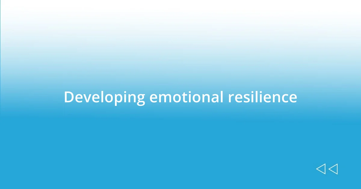 Developing emotional resilience