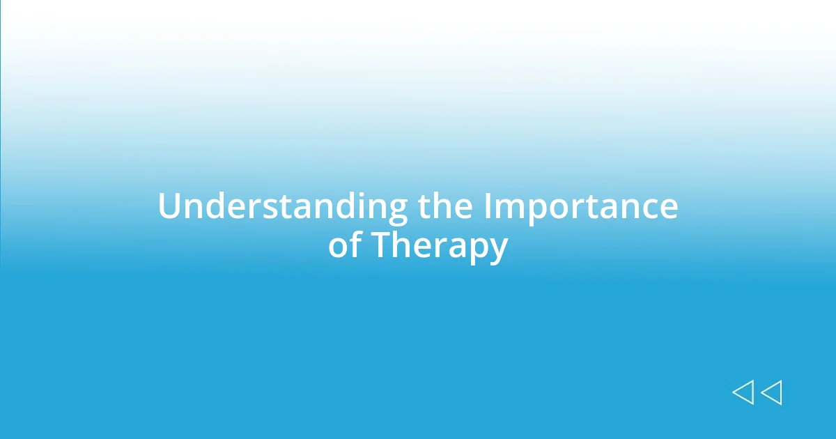 Understanding the Importance of Therapy