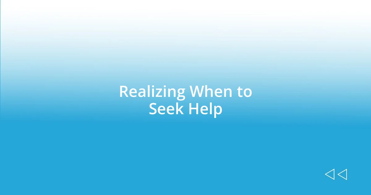 Realizing When to Seek Help