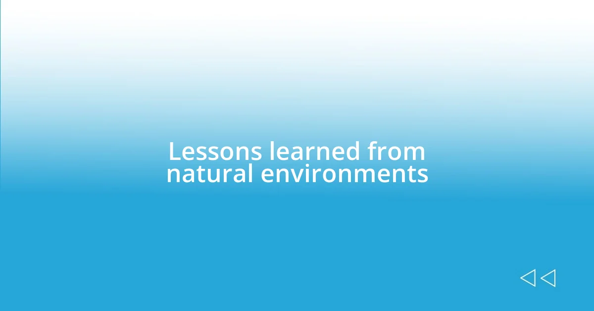 Lessons learned from natural environments