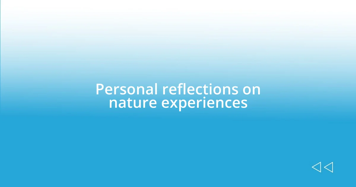 Personal reflections on nature experiences