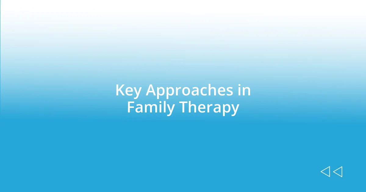 Key Approaches in Family Therapy