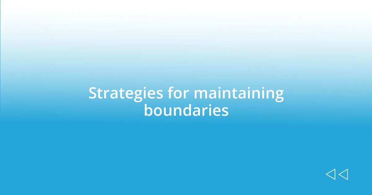 Strategies for maintaining boundaries