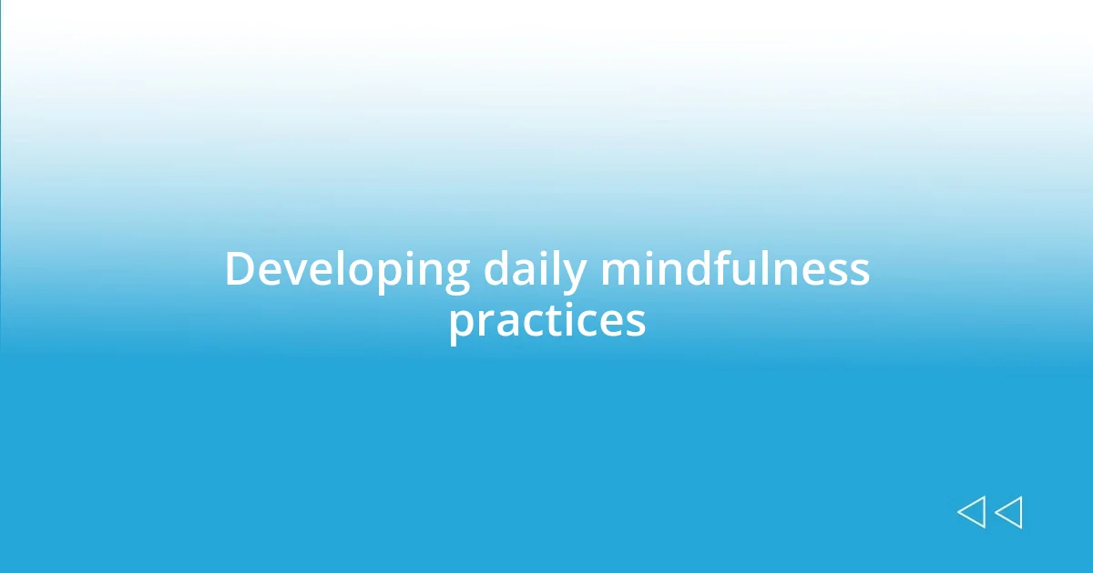 Developing daily mindfulness practices