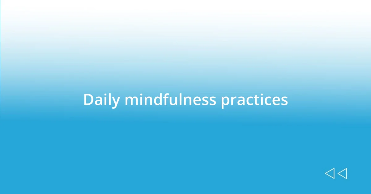 Daily mindfulness practices