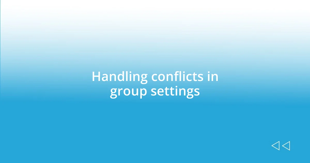 Handling conflicts in group settings