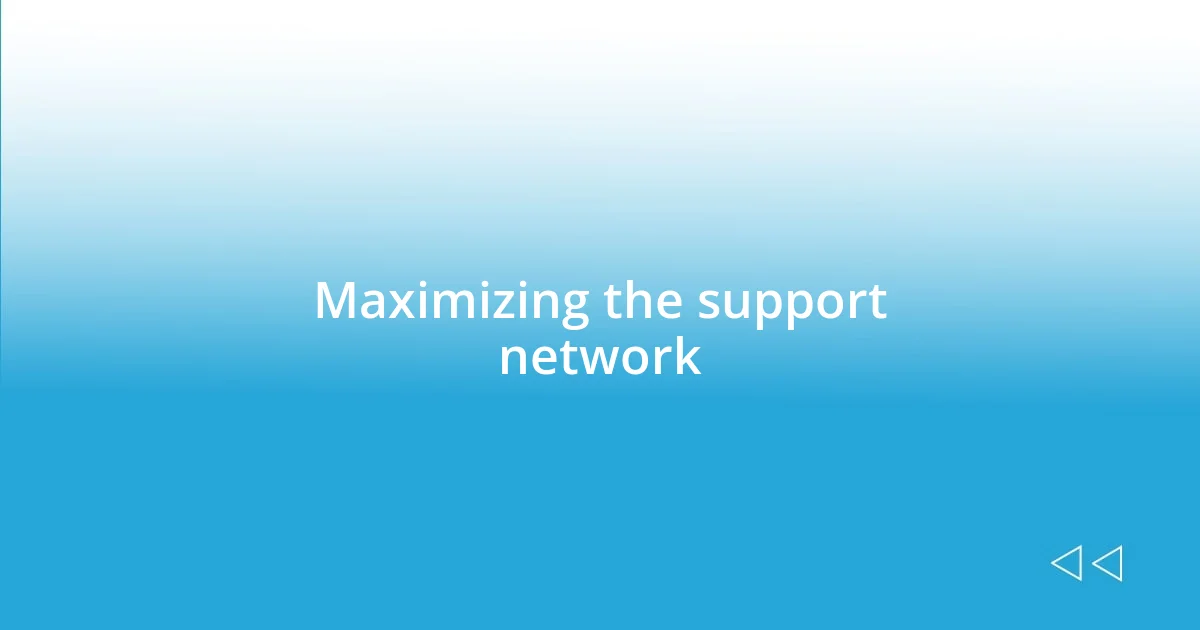 Maximizing the support network