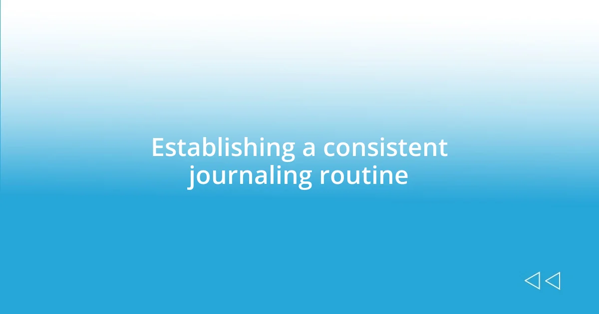 Establishing a consistent journaling routine