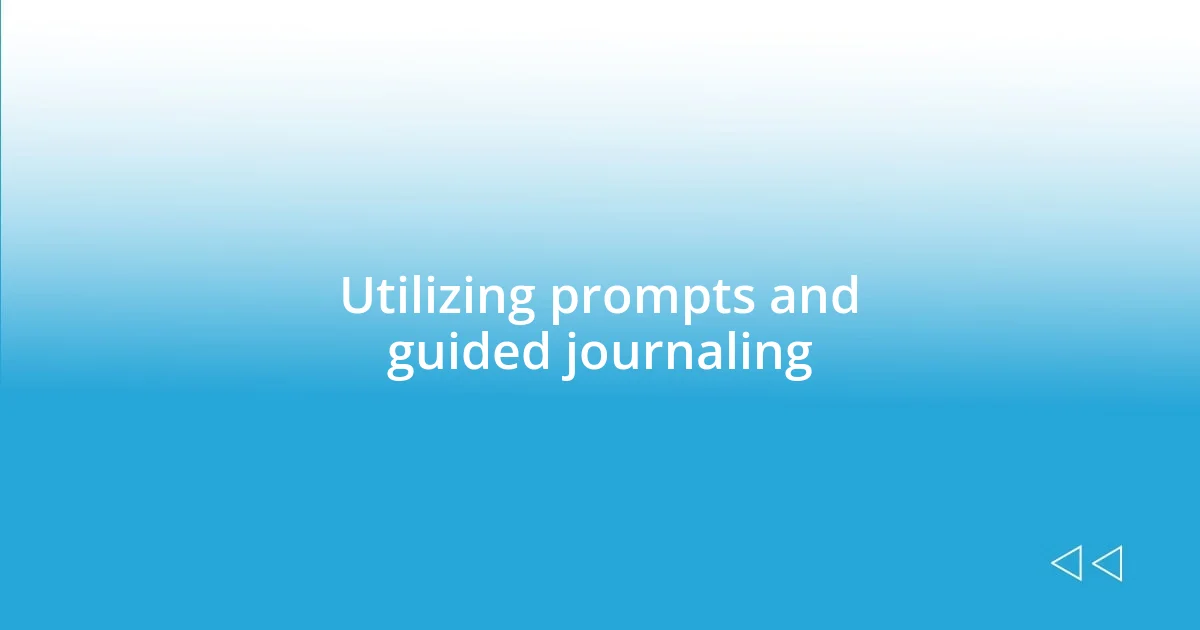 Utilizing prompts and guided journaling