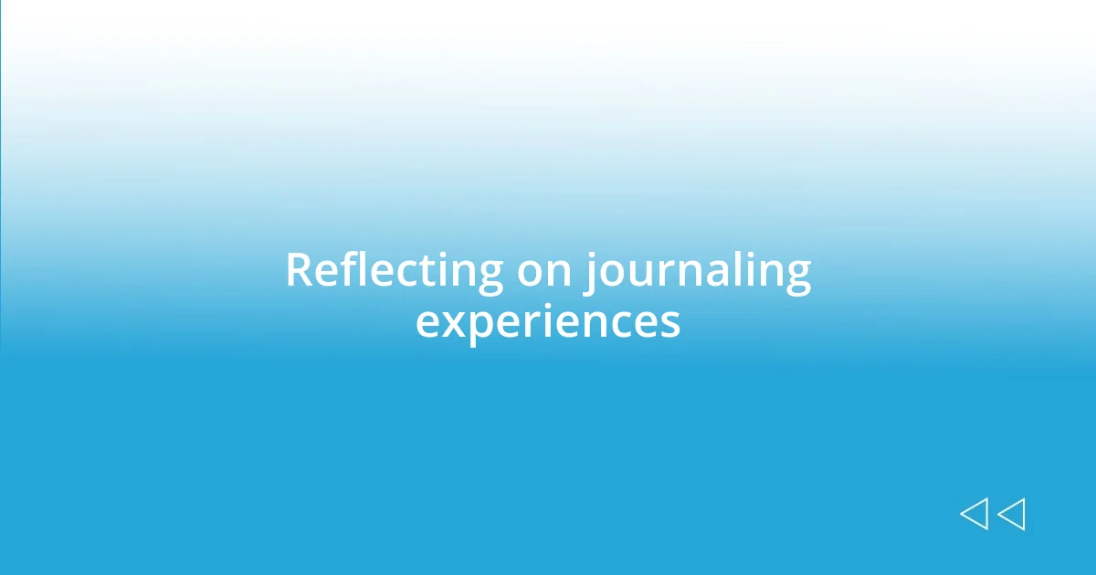 Reflecting on journaling experiences