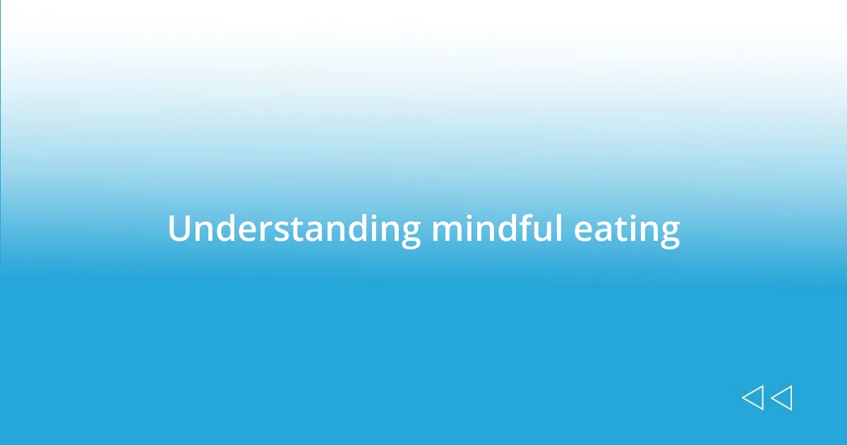 Understanding mindful eating