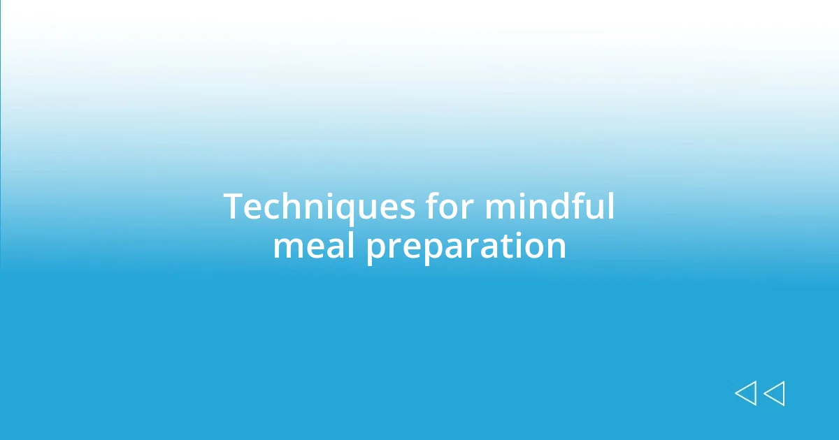 Techniques for mindful meal preparation